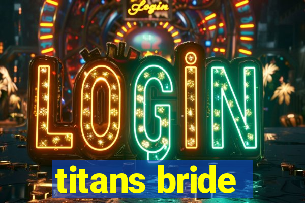 titans bride